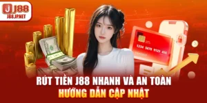 Rút tiền J88 nhanh và an toàn – Hướng dẫn cập nhật